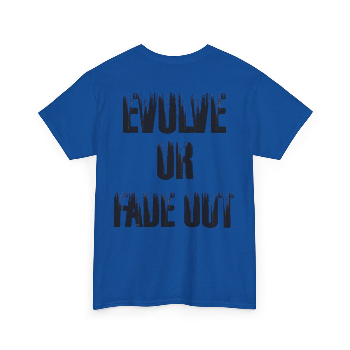 Evolve or Fade Out- Energetic Statement Tee
